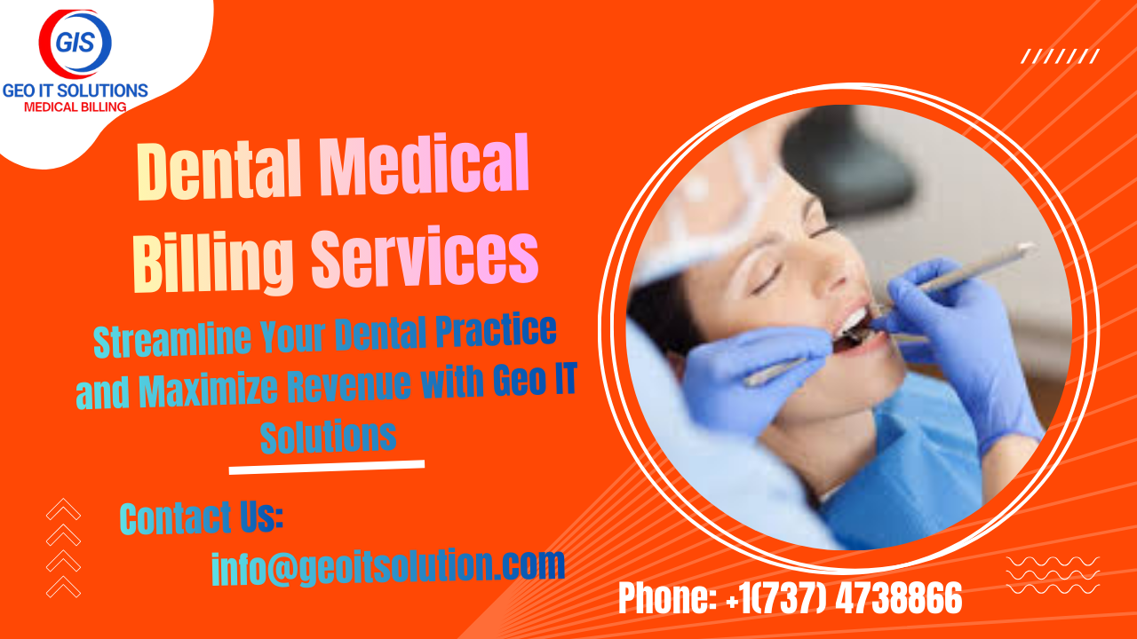 Dental Billing Services: How Geo IT Solutions Helps Dental Practices Maximize Revenue and Efficiency